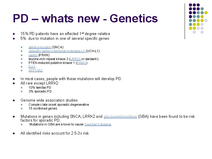 PD – whats new - Genetics l l 15% PD patients have an affected