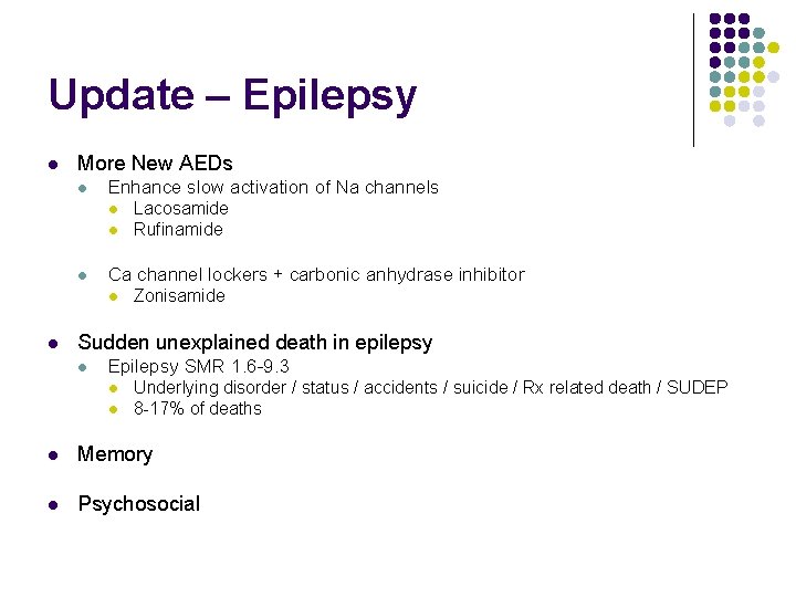 Update – Epilepsy l More New AEDs l Enhance slow activation of Na channels