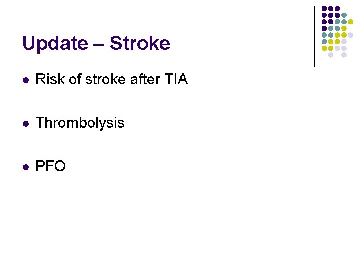 Update – Stroke l Risk of stroke after TIA l Thrombolysis l PFO 