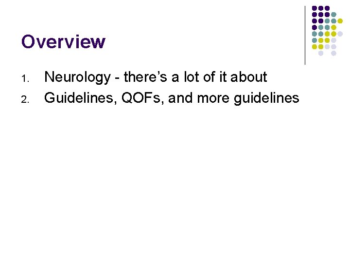 Overview 1. 2. Neurology - there’s a lot of it about Guidelines, QOFs, and