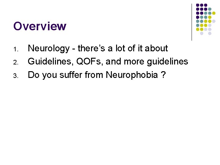 Overview 1. 2. 3. Neurology - there’s a lot of it about Guidelines, QOFs,
