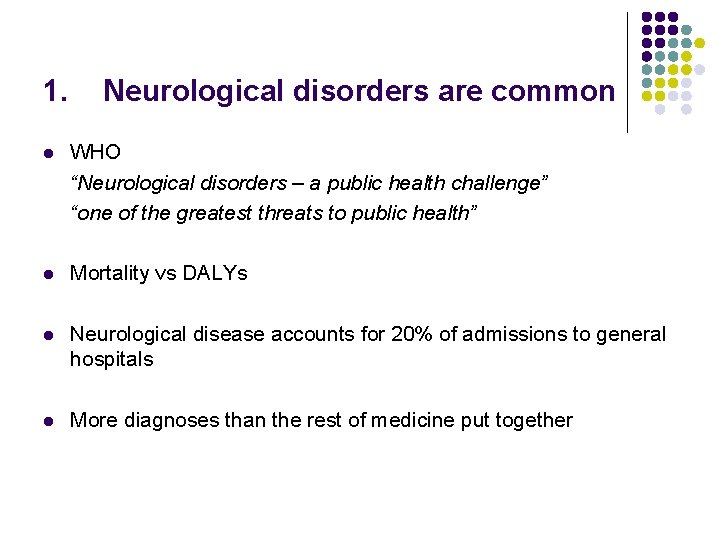 1. Neurological disorders are common l WHO “Neurological disorders – a public health challenge”