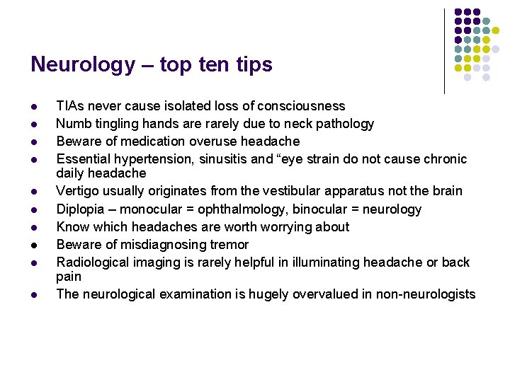 Neurology – top ten tips l l l l l TIAs never cause isolated