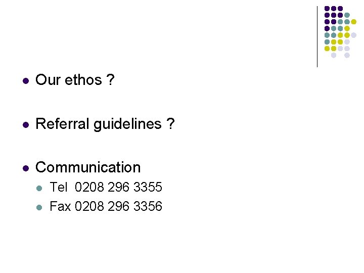 l Our ethos ? l Referral guidelines ? l Communication l l Tel 0208