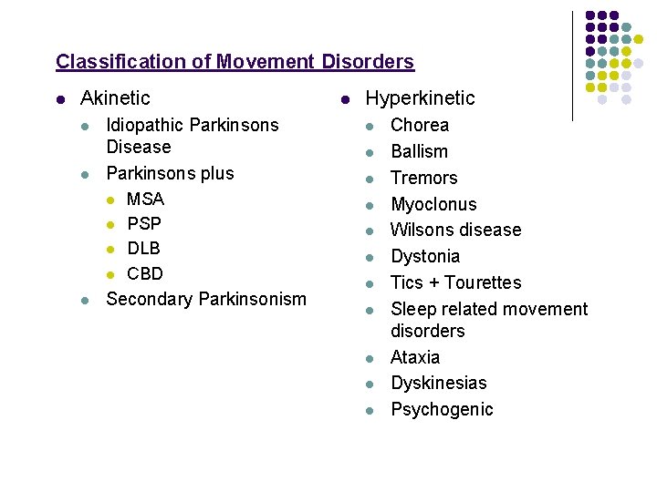 Classification of Movement Disorders l Akinetic l l Idiopathic Parkinsons Disease Parkinsons plus l