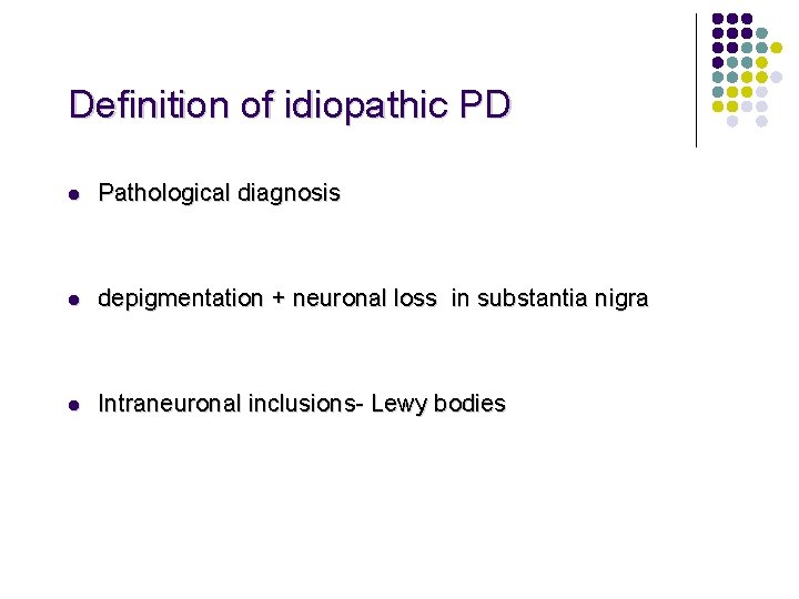 Definition of idiopathic PD l Pathological diagnosis l depigmentation + neuronal loss in substantia