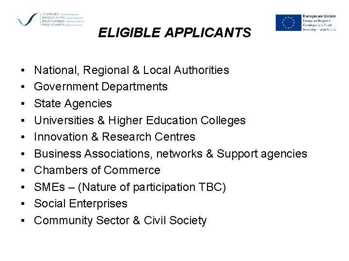 ELIGIBLE APPLICANTS • • • National, Regional & Local Authorities Government Departments State Agencies