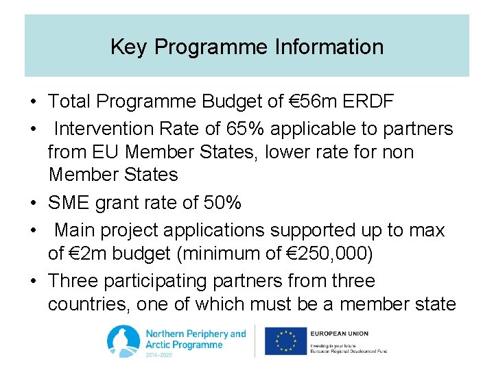 Key Programme Information • Total Programme Budget of € 56 m ERDF • Intervention