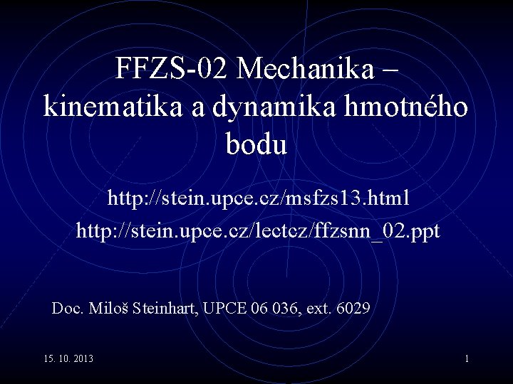 FFZS-02 Mechanika – kinematika a dynamika hmotného bodu http: //stein. upce. cz/msfzs 13. html