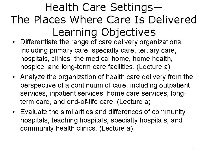 Health Care Settings— The Places Where Care Is Delivered Learning Objectives • Differentiate the