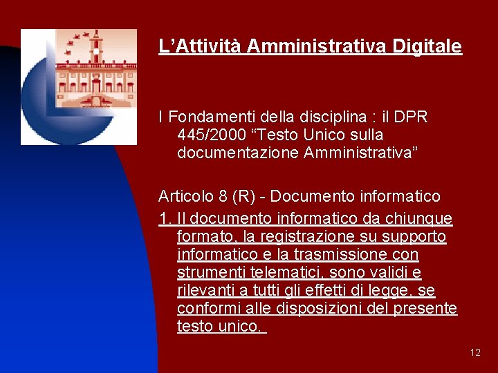 L’Attività Amministrativa Digitale I Fondamenti della disciplina : il DPR 445/2000 “Testo Unico sulla