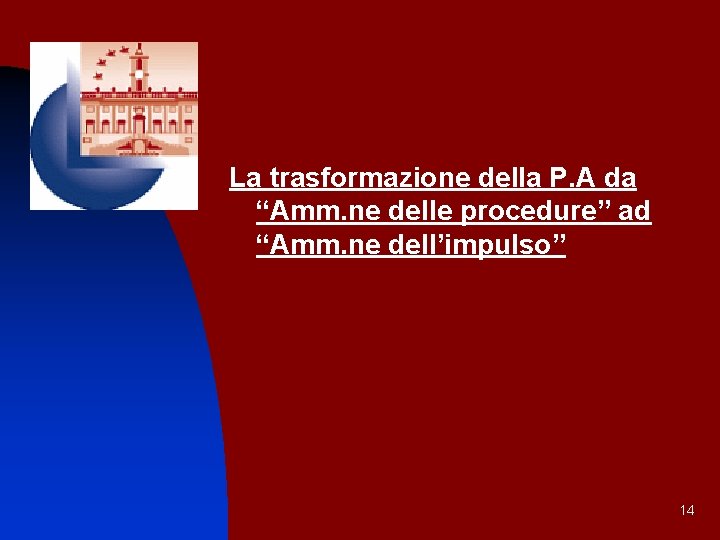 La trasformazione della P. A da “Amm. ne delle procedure” ad “Amm. ne dell’impulso”