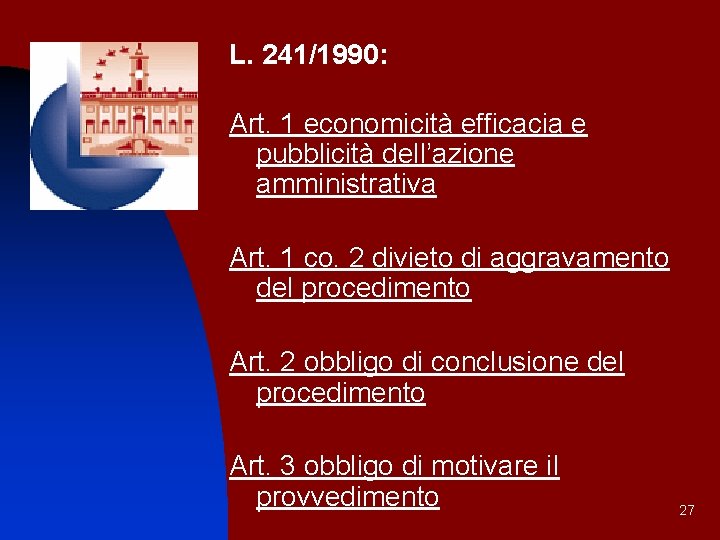 L. 241/1990: Art. 1 economicità efficacia e pubblicità dell’azione amministrativa Art. 1 co. 2