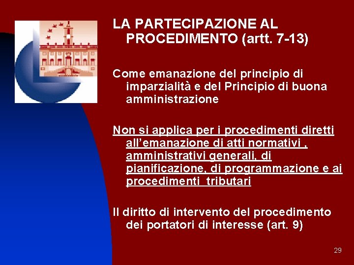 LA PARTECIPAZIONE AL PROCEDIMENTO (artt. 7 -13) Come emanazione del principio di imparzialità e
