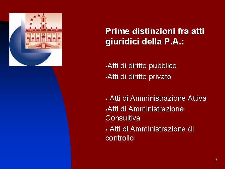 Prime distinzioni fra atti giuridici della P. A. : Atti di diritto pubblico §Atti