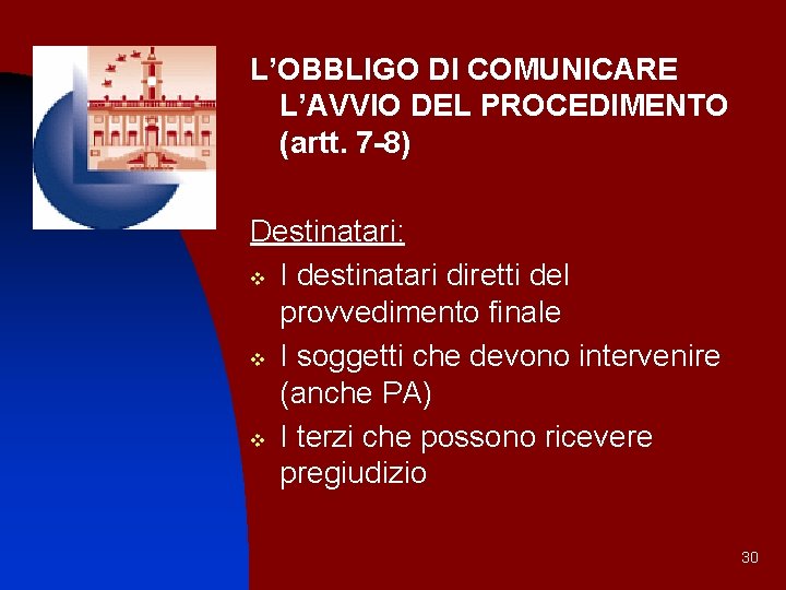 L’OBBLIGO DI COMUNICARE L’AVVIO DEL PROCEDIMENTO (artt. 7 -8) Destinatari: v I destinatari diretti