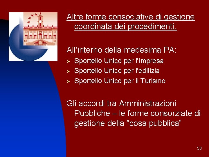 Altre forme consociative di gestione coordinata dei procedimenti: All’interno della medesima PA: Ø Ø