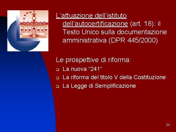 L’attuazione dell’istituto dell’autocertificazione (art. 18): il Testo Unico sulla documentazione amministrativa (DPR 445/2000) Le