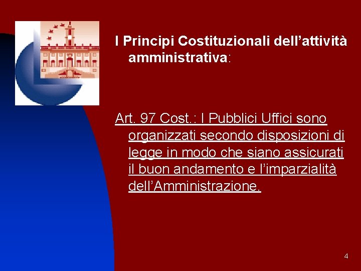 I Principi Costituzionali dell’attività amministrativa: Art. 97 Cost. : I Pubblici Uffici sono organizzati