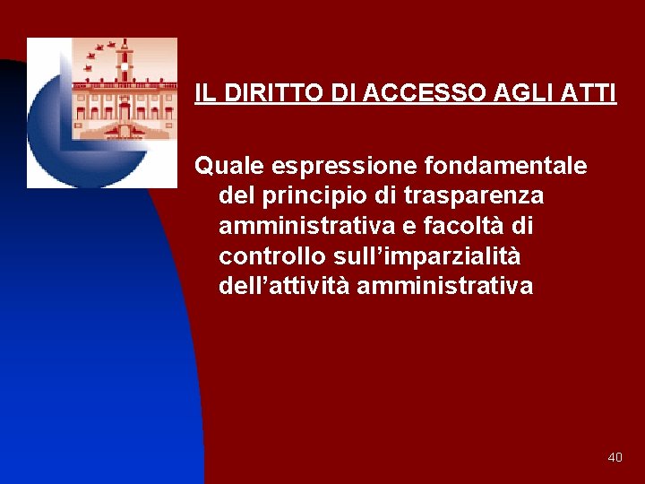 IL DIRITTO DI ACCESSO AGLI ATTI Quale espressione fondamentale del principio di trasparenza amministrativa