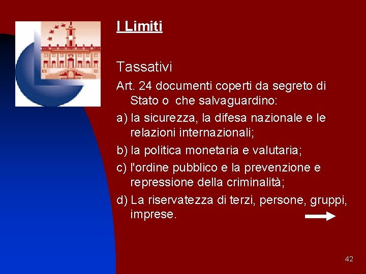 I Limiti Tassativi Art. 24 documenti coperti da segreto di Stato o che salvaguardino: