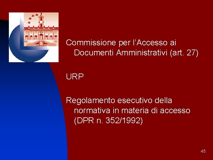 Commissione per l’Accesso ai Documenti Amministrativi (art. 27) URP Regolamento esecutivo della normativa in