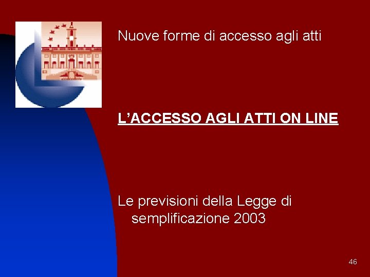 Nuove forme di accesso agli atti L’ACCESSO AGLI ATTI ON LINE Le previsioni della