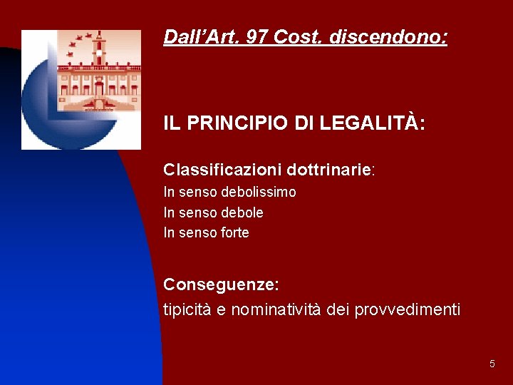 Dall’Art. 97 Cost. discendono: IL PRINCIPIO DI LEGALITÀ: Classificazioni dottrinarie: In senso debolissimo In