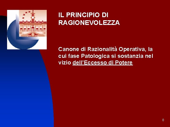 IL PRINCIPIO DI RAGIONEVOLEZZA Canone di Razionalità Operativa, la cui fase Patologica si sostanzia