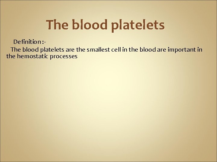 The blood platelets Definition : The blood platelets are the smallest cell in the