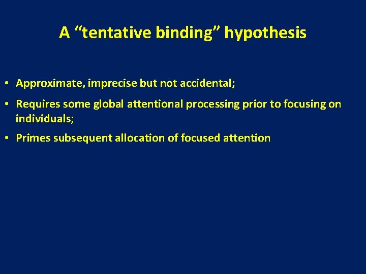 A “tentative binding” hypothesis • Approximate, imprecise but not accidental; • Requires some global