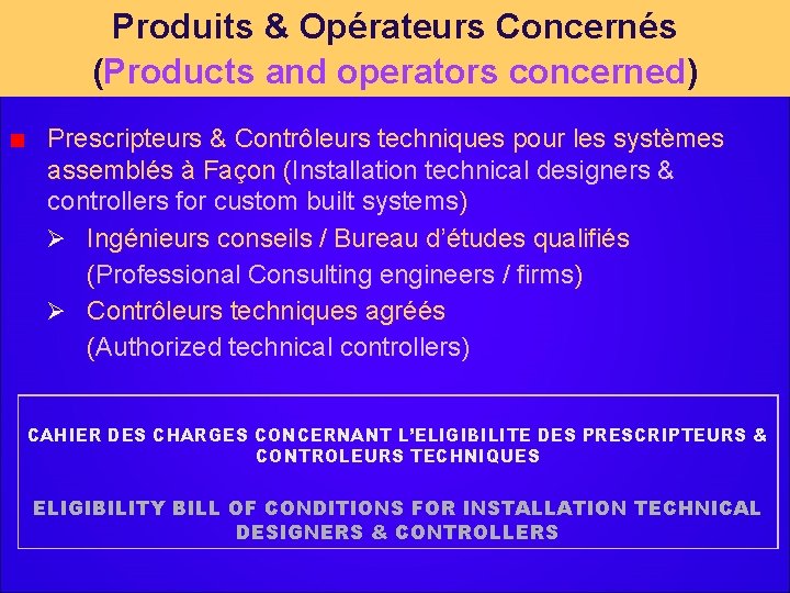 Produits & Opérateurs Concernés (Products and operators concerned) Prescripteurs & Contrôleurs techniques pour les