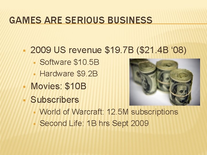 GAMES ARE SERIOUS BUSINESS § 2009 US revenue $19. 7 B ($21. 4 B