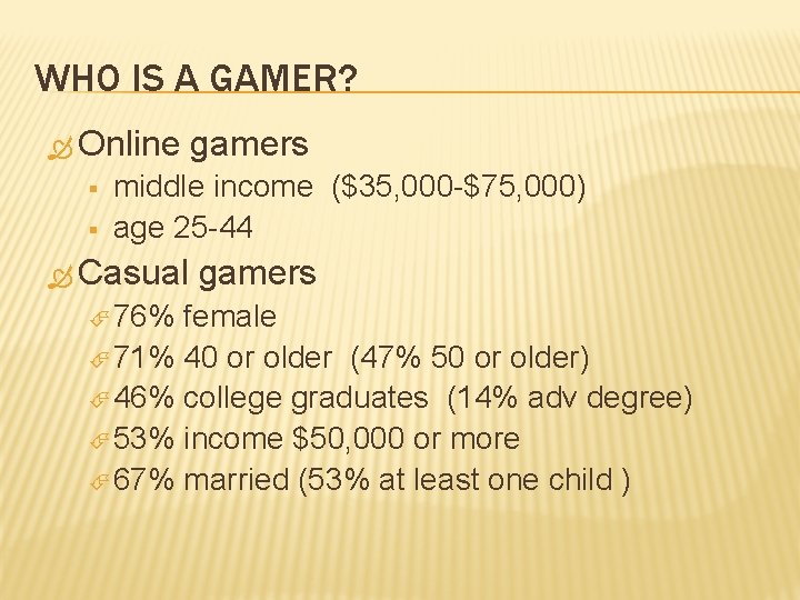 WHO IS A GAMER? Online § § gamers middle income ($35, 000 -$75, 000)