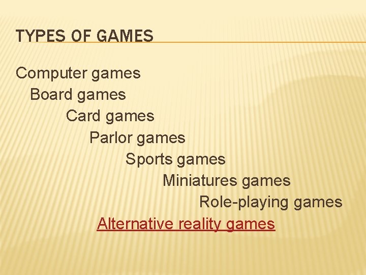 TYPES OF GAMES Computer games Board games Card games Parlor games Sports games Miniatures