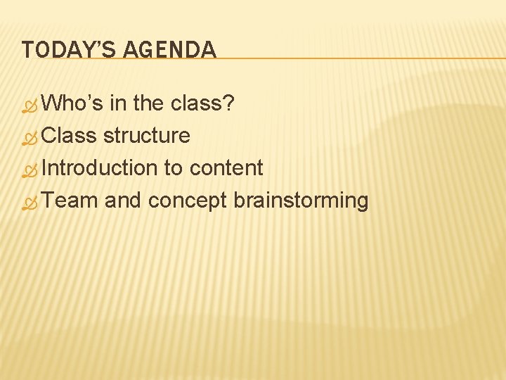 TODAY’S AGENDA Who’s in the class? Class structure Introduction to content Team and concept