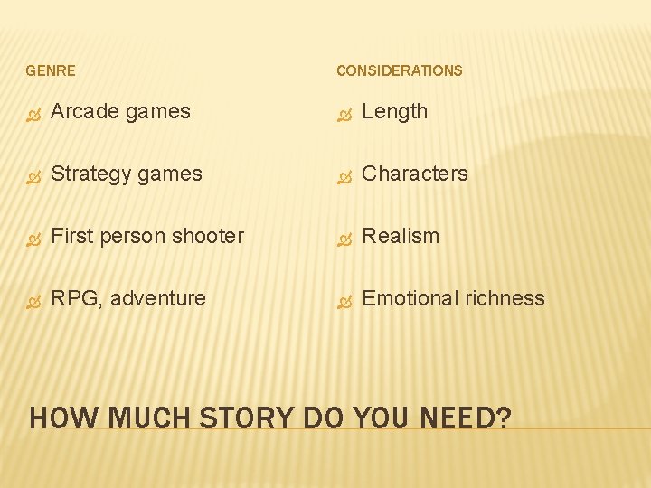GENRE CONSIDERATIONS Arcade games Length Strategy games Characters First person shooter Realism RPG, adventure