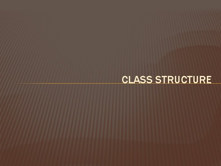 CLASS STRUCTURE 