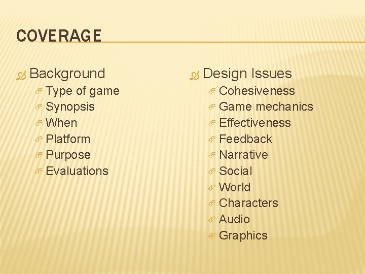 COVERAGE Background Type of game Synopsis When Platform Purpose Evaluations Design Issues Cohesiveness Game