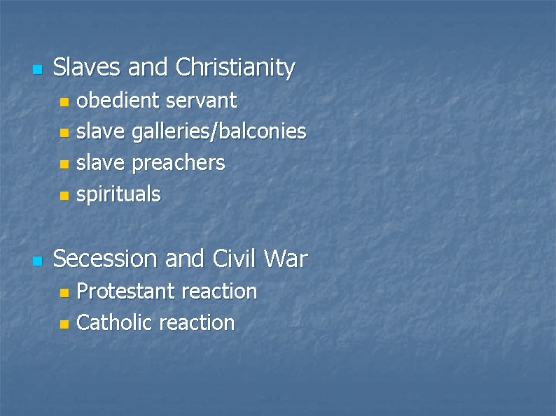 n Slaves and Christianity obedient servant n slave galleries/balconies n slave preachers n spirituals