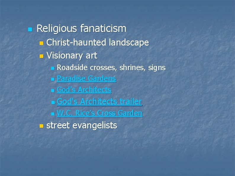 n Religious fanaticism Christ-haunted landscape n Visionary art n Roadside crosses, shrines, signs n