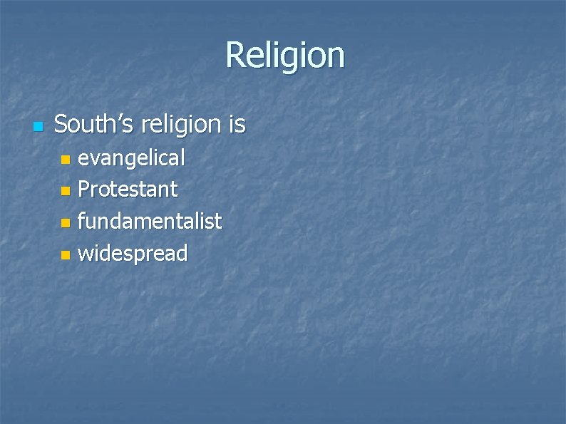 Religion n South’s religion is evangelical n Protestant n fundamentalist n widespread n 