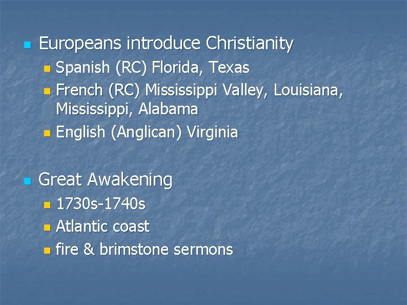 n Europeans introduce Christianity Spanish (RC) Florida, Texas n French (RC) Mississippi Valley, Louisiana,