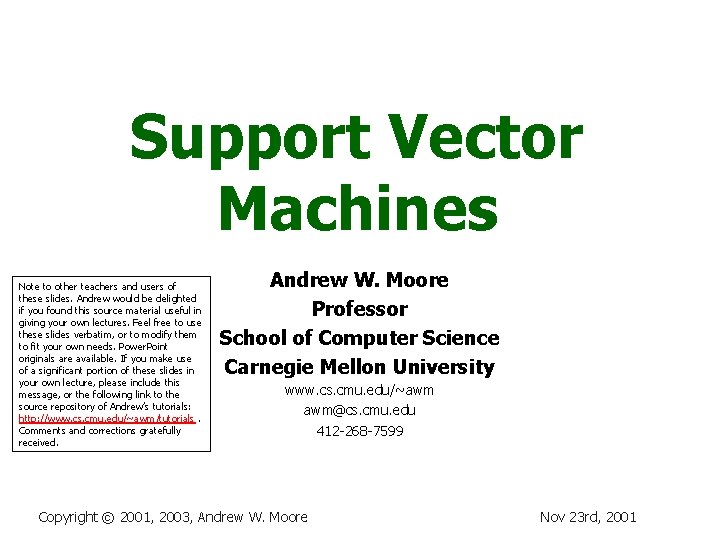 Support Vector Machines Note to other teachers and users of these slides. Andrew would