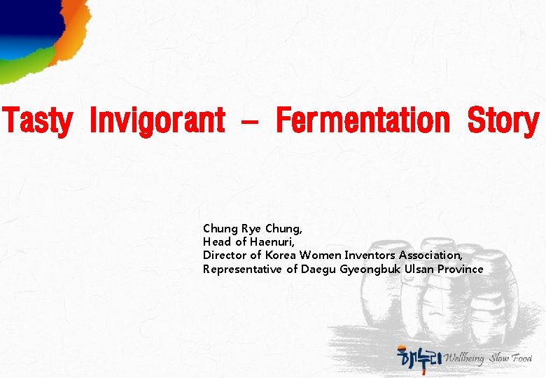 Tasty Invigorant – Fermentation Story Chung Rye Chung, Head of Haenuri, Director of Korea