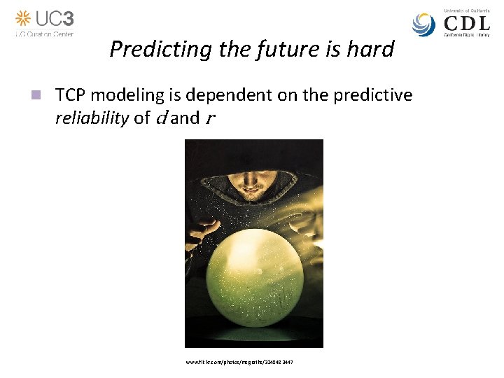 Predicting the future is hard n TCP modeling is dependent on the predictive reliability