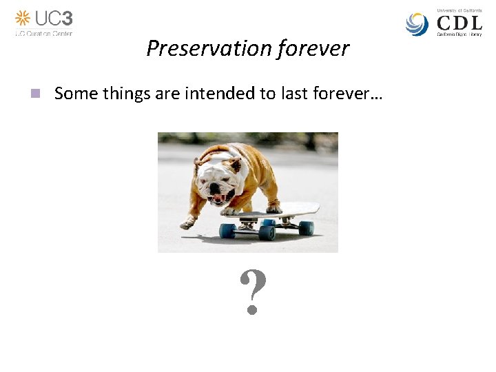 Preservation forever n Some things are intended to last forever… ? 