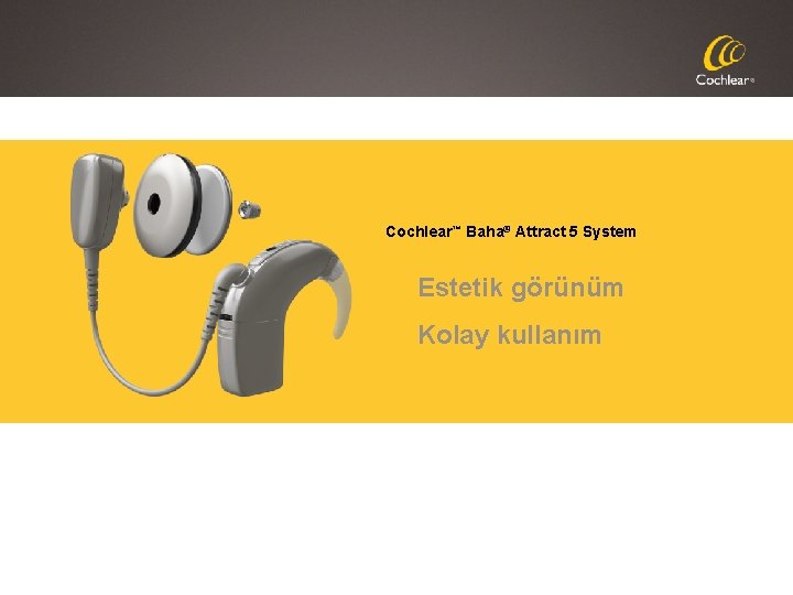 Cochlear™ Baha® Attract 5 System Estetik görünüm Kolay kullanım 