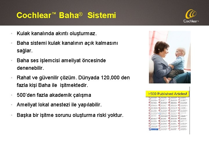 Cochlear™ Baha® Sistemi • Kulak kanalında akıntı oluşturmaz. • Baha sistemi kulak kanalının açık