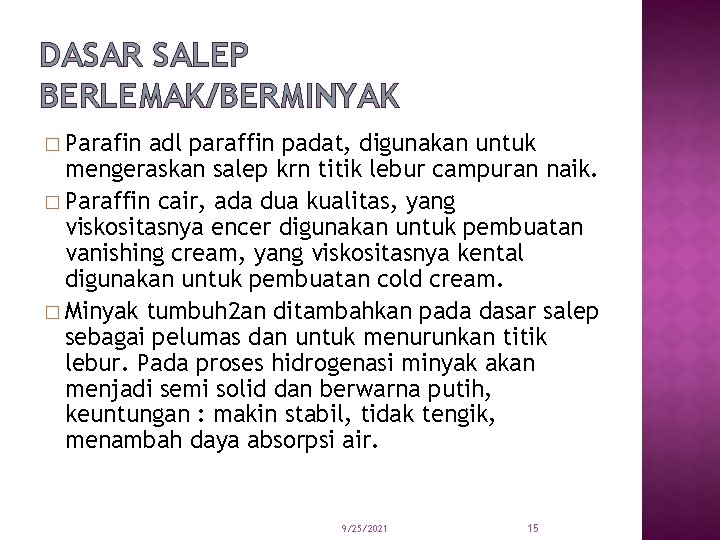 DASAR SALEP BERLEMAK/BERMINYAK � Parafin adl paraffin padat, digunakan untuk mengeraskan salep krn titik